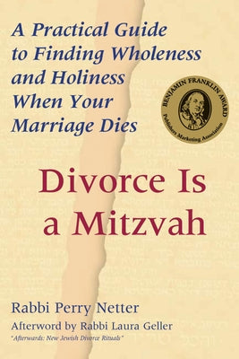 Divorce Is a Mitzvah: A Practical Guide to Finding Wholeness and Holiness When Your Marriage Dies Paperback Jewish Lights Publishing