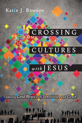 Crossing Cultures with Jesus: Sharing Good News with Sensitivity and Grace Paperback IVP Books