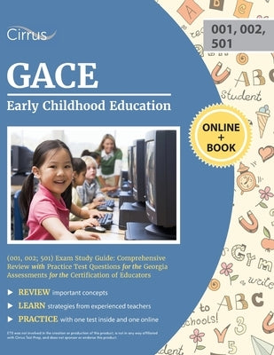 GACE Early Childhood Education (001, 002; 501) Exam Study Guide: Comprehensive Review with Practice Test Questions for the Georgia Assessments for the Paperback Cirrus Test Prep