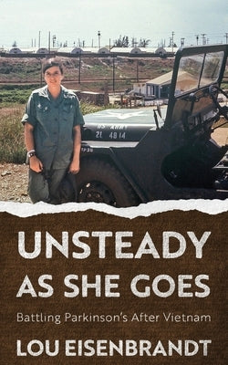 Unsteady As She Goes: Battling Parkinson's After Vietnam Paperback Vietnam Nurse