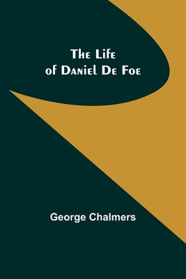 The Life of Daniel De Foe Paperback Alpha Edition