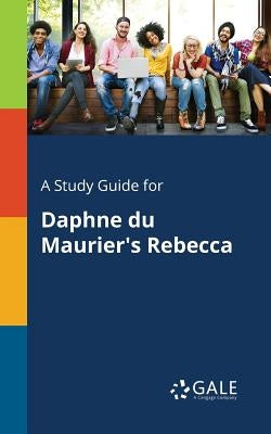 A Study Guide for Daphne Du Maurier's Rebecca Paperback Gale, Study Guides