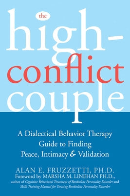 The High-Conflict Couple: A Dialectical Behavior Therapy Guide to Finding Peace, Intimacy, and Validation Paperback New Harbinger Publications