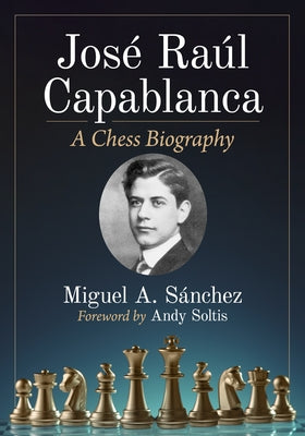 Jose Raul Capablanca: A Chess Biography Paperback McFarland & Company