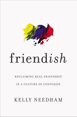 Friend-Ish: Reclaiming Real Friendship in a Culture of Confusion Paperback Thomas Nelson