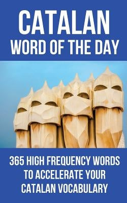 Catalan Word of the Day: 365 High Frequency Words to Accelerate Your Catalan Vocabulary Paperback Independently Published
