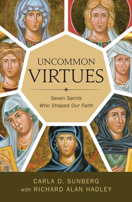 Uncommon Virtues: Seven Saints Who Shaped Our Faith Paperback Foundry Publishing
