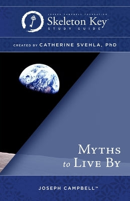 Myths to Live By: A Skeleton Key Study Guide Paperback Joseph Campbell Foundation