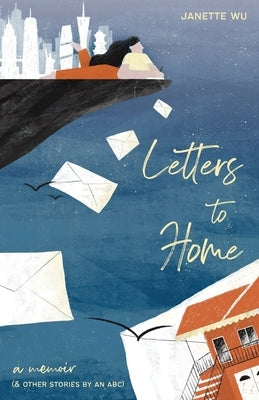Letters to Home: A Memoir (& Other Stories by an ABC) New Degree Press