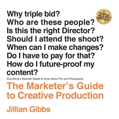The Marketer's Guide to Creative Production: Everything a Marketer Needs to Know About Film and Photography Paperback Redhead Enterprises, LLC
