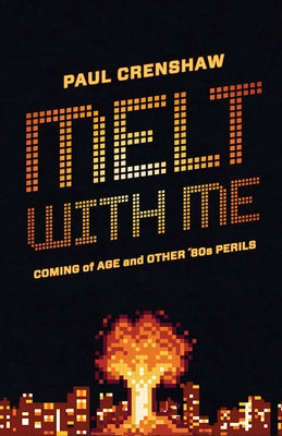 Melt with Me: Coming of Age and Other '80s Perils Paperback Ohio State University Press
