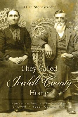 They Called Iredell County Home: Interesting People Who Were Born or Lived in Iredell County, N.C. Paperback Createspace Independent Publishing Platform