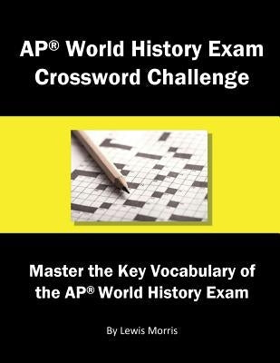 AP World History Exam Crossword Challenge: Master the Key Vocabulary of the AP World History Exam Paperback Independently Published