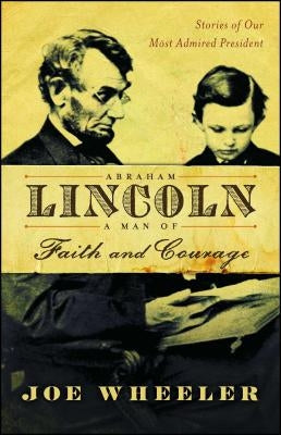 Abraham Lincoln, a Man of Faith and Courage: Stories of Our Most Admired President Paperback Howard Books