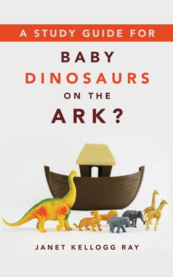 A Study Guide for Baby Dinosaurs on the Ark? Paperback William B. Eerdmans Publishing Company