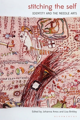 Stitching the Self: Identity and the Needle Arts Paperback Bloomsbury Publishing PLC