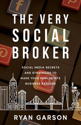 The Very Social Broker: Social Media Secrets and Strategies to Make Your Real Estate Business Explode Paperback Illumify Media