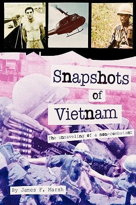 Snapshots of Vietnam: The Unraveling of a Non-Combatant Paperback Earth Songs Press
