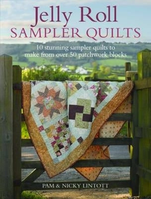 Jelly Roll Sampler Quilts: 10 Stunning Quilts to Make from 50 Patchwork Blocks Paperback David & Charles