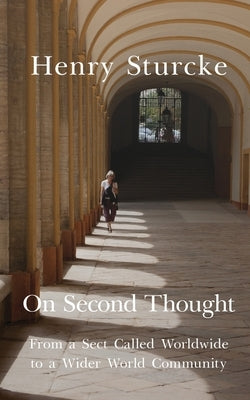 On Second Thought: From a Sect Called Worldwide to a Wider World Community Paperback Henry Sturcke