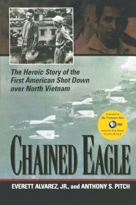 Chained Eagle: The Heroic Story of the First American Shot Down Over North Vietnam Paperback University of Nebraska Press