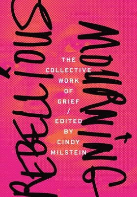 Rebellious Mourning: The Collective Work of Grief AK Press