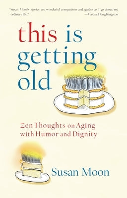 This Is Getting Old: Zen Thoughts on Aging with Humor and Dignity Paperback Shambhala