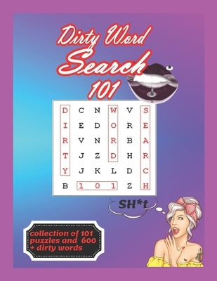 Dirty Word Search 101: Book for Adults collection of 101 Naughty and Lewd Word Search Puzzles - The Perfect Stocking Stuffer for Men and wome Paperback Independently Published