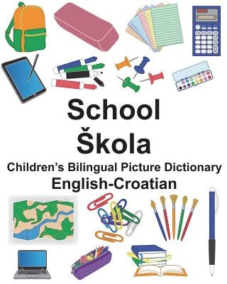 English-Croatian School/Skola Children's Bilingual Picture Dictionary Paperback Createspace Independent Publishing Platform