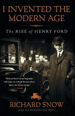 I Invented the Modern Age: The Rise of Henry Ford Paperback Scribner Book Company