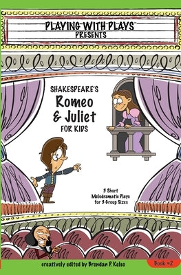 Shakespeare's Romeo & Juliet for Kids: 3 Short Melodramatic Plays for 3 Group Sizes Paperback Playing with Plays