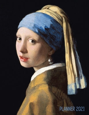 Girl With a Pearl Earring Planner 2021: Johannes Vermeer Daily Agenda: January - December Artistic Weekly Scheduler with Dutch Master Painting Pretty Paperback Semsoli