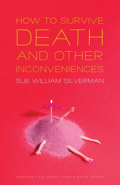 How to Survive Death and Other Inconveniences Paperback University of Nebraska Press