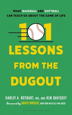 101 Lessons from the Dugout: What Baseball and Softball Can Teach Us about the Game of Life by Rotbart, Harley A.