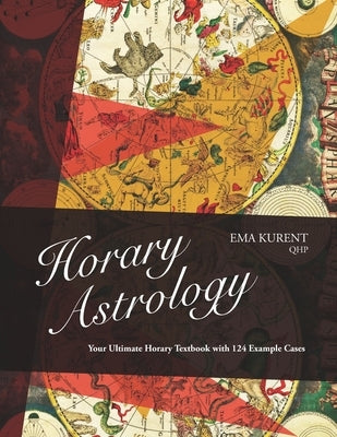 Horary Astrology: Your Ultimate Horary Textbook with 124 Example Cases Paperback Kurent, Ema