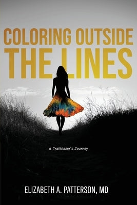 Coloring Outside The Lines: a Trailblazer Journey by Patterson, Elizabeth A.
