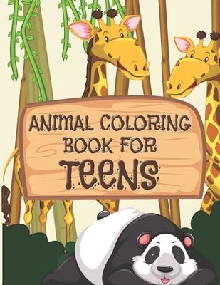Animal Coloring Book For Teens: All Teenagers Will Love This Beautiful Gift Paperback Independently Published
