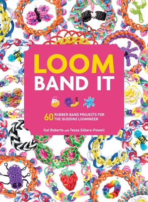 Loom Band It: 60 Rubberband Projects for the Budding Loomineer Paperback Sourcebooks Wonderland
