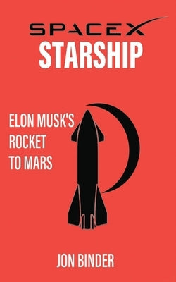 SpaceX Starship: Elon Musk's Rocket to Mars Paperback Independently Published