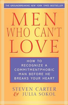 Men Who Can't Love: How to Recognize a Commitment Phobic Man Before He Breaks Your Heart Paperback M. Evans and Company