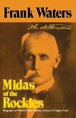 Midas of the Rockies: Biography of Winfield Scott Stratton, Croesus of Cripple Creek Paperback Ohio University Press