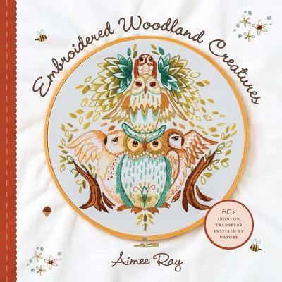 Embroidered Woodland Creatures: 50+ Iron-On Transfers Inspired by Nature Paperback Union Square & Co.