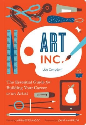 Art, Inc.: The Essential Guide for Building Your Career as an Artist (Art Books, Gifts for Artists, Learn the Artist's Way of Thi Paperback Chronicle Books