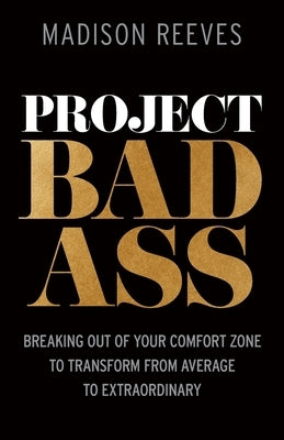 Project Badass: Breaking Out of Your Comfort Zone to Transform from Average to Extraordinary Paperback Mandala Tree Press