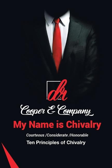 My Name Is Chivalry: Ten Principles of Chivalry Authorhouse