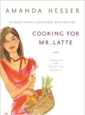 Cooking for Mr. Latte: A Food Lover's Courtship, with Recipes Paperback W. W. Norton & Company