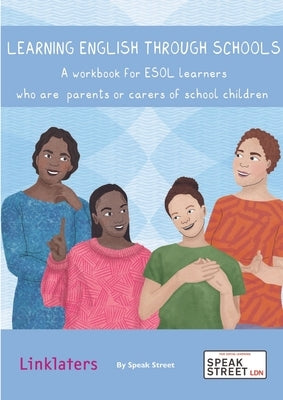 Learning English through Schools. A workbook for ESOL learners who are parents or carers of school children Paperback Speak Street CIC