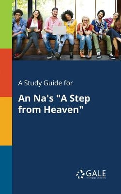A Study Guide for An Na's "A Step From Heaven" Paperback Gale, Study Guides