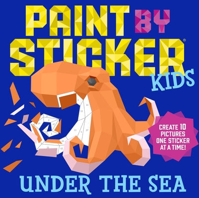 Paint by Sticker Kids: Under the Sea: Create 10 Pictures One Sticker at a Time! Paperback Workman Kids