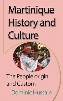 Martinique History and Culture: The People origin and Custom Paperback Global Print Digital